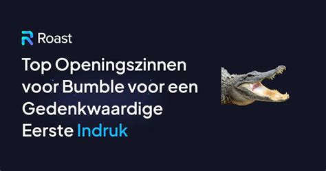 openingszin bumble|De beste Openingszinnen voor Bumble om meer。